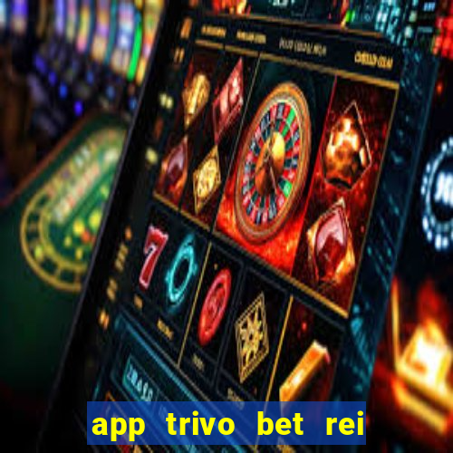 app trivo bet rei do bicho